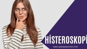 histeroskopi - Aytaç İMREN - Op. Dr. Aytaç İMREN